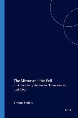 The Mirror and the Veil: An Overview of American Online Diaries and Blogs