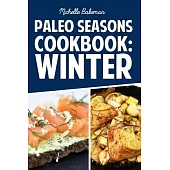 Paleo Seasons Cookbook: Winter, Simple, Easy, & Delicious Paleo Recipes for Winter