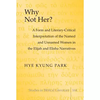 Why Not Her?: A Form and Literary-Critical Interpretation of the Named and Unnamed Women in the Elijah and Elisha Narratives