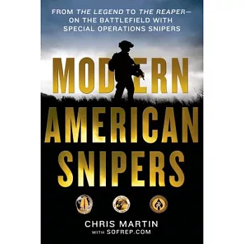 Modern American Snipers: From the Legend to the Reaper - on the Battlefield With Special Operations Snipers
