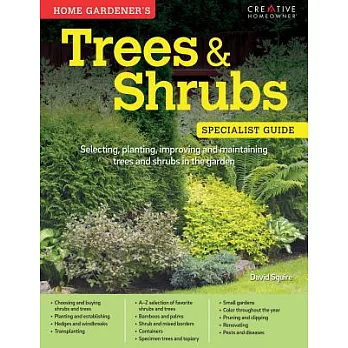 Home Gardener’s Trees & Shrubs: Selecting, planting, improving and maintaining trees and shrubs in the garden