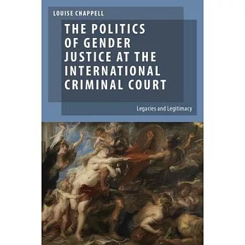The Politics of Gender Justice at the International Criminal Court: Legacies and Legitimacy