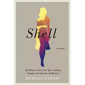 Shell: One Woman’s Final Year After a Lifelong Struggle With Anorexia and Bulimia