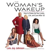 The Woman’s Wakeup: How to Shake Up Your Looks, Life, and Love After 50