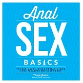 Anal Sex Basics: The Beginner’s Guide to Maximizing Anal Pleasure for Every Body