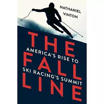 Fall Line: America’s Rise to Ski Racing’s Summit