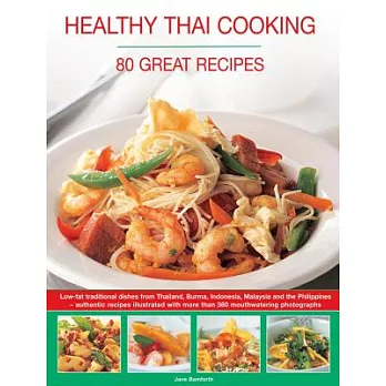 Healthy Thai Cooking: 80 Great Recipes: Low-Fat Traditional Dishes from Thailand, Burma, Indonesia, Malaysia and the Philippines