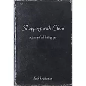 Shopping With Clara: A Journal of Letting Go