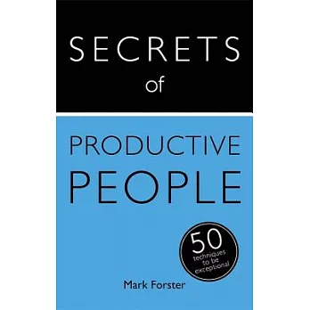 Secrets of Productive People: 50 Techniques to Get Things Done