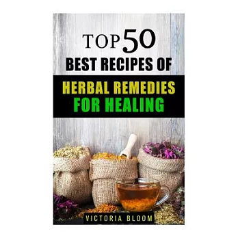 Top 50 Best Recipes of Herbal Remedies for Healing