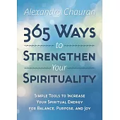365 Ways to Strengthen Your Spirituality: Simple Ways to Connect With the Divine