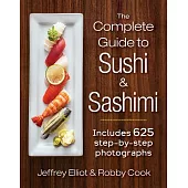 The Complete Guide to Sushi and Sashimi: Includes 625 Step-By-Step Photographs