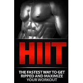 Hiit: The Fastest Way to Get Ripped and Maximize Your Workout