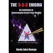 The 3-3-3 Enigma: An Invitation to Consciously Create Your Reality