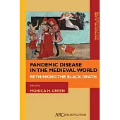 Pandemic Disease in the Medieval World: Rethinking the Black Death