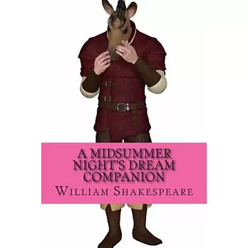 A Midsummer Night’s Dream Companion: Includes Study Guide, Complete Unabridged Book, Historical Context, Biography, and Characte