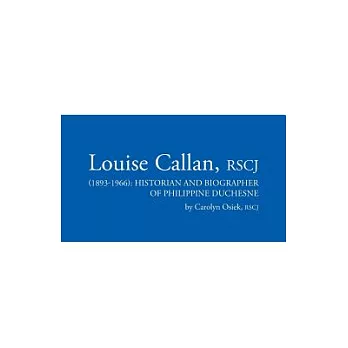 Louise Callan, Rscj (1893-1966): Historian and Biographer of Philippine Duchesne