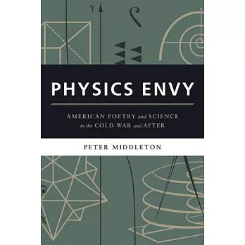 Physics Envy: American Poetry and Science in the Cold War and After