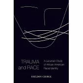 Trauma and Race: A Lacanian Study of African American Racial Identity