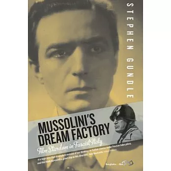 Mussolini’s Dream Factory: Film Stardom in Fascist Italy