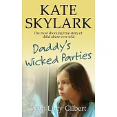 Daddy’s Wicked Parties: The Most Shocking True Story of Child Abuse Ever Told