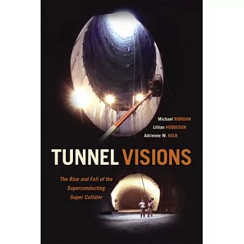 Tunnel Visions: The Rise and Fall of the Superconducting Super Collider