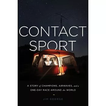 Contact Sport: A Story of Champions, Airwaves, and a One-Day Race Around the World