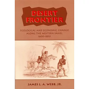 Desert frontier : ecological and economic change along the Western Sahel, 1600-1850 /