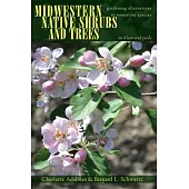 Midwestern Native Shrubs and Trees: Gardening Alternatives to Nonnative Species: An Illustrated Guide