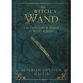 The Witch’s Wand: The Craft, Lore, and Magick of Wands & Staffs