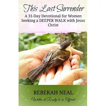This Last Surrender: A 31-day Devotional for Women Seeking a Deeper Walk With Jesus
