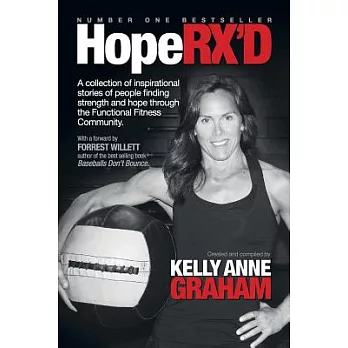 Hope RX’D: A Collection of Inspirational Stories of People Finding Strength and Hope Through the Functional Fitness Community