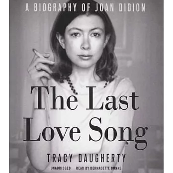 The Last Love Song: A Biography of Joan Didion: Library Edition