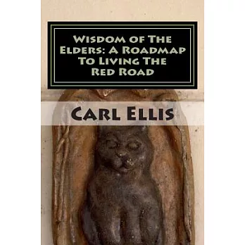 Wisdom of the Elders: A Roadmap to Living the Red Road