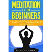 Meditation for Beginners: How to Meditate, Remove Negative Thinking, Stay Calm and Achieve Life-long Peace