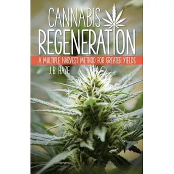 Cannabis Regeneration: A Multiple Harvest Method for Greater Yields