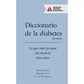 Diccionario de la diabetes / The Diabetes Dictionary: Lo que toda persona con diabetes debe saber / What Each Person With Diabet