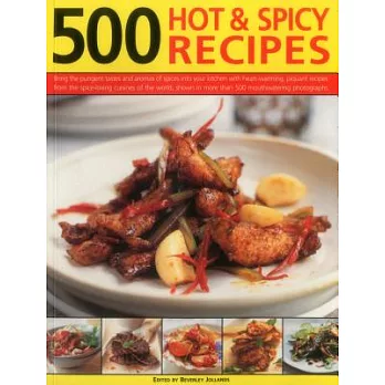 500 Hot & Spicy Recipes: Bring The Pungent Tastes And Aromas Of Spices Into Your Kitchen With Heart-Warming, Piquant Recipes Fro