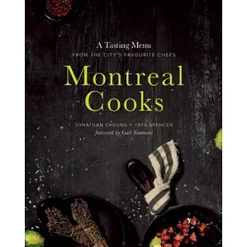 Montreal Cooks: A Tasting Menu from the City’s Favourite Chefs