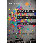 Crossing Cultures with Jesus: Sharing Good News with Sensitivity and Grace