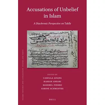 Accusations of Unbelief in Islam: A Diachronic Perspective on Takfir