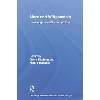 Marx and Wittgenstein: Knowledge, Morality and Politics