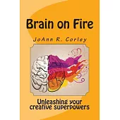 Brain on Fire: Unleashing Your Creative Superpowers