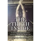 The Truth Inside: Learning to Love and Trust Ourselves from the Inside Out