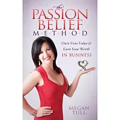 The Passion Belief M-E-T-H-O-D: Own Your Value & Earn Your Worth in Business