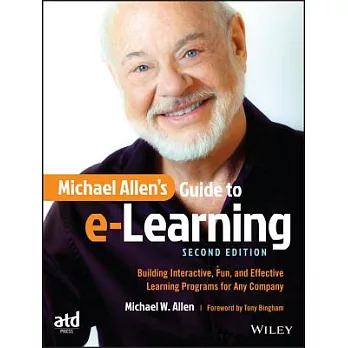 Michael Allen’s Guide to e-Learning: Building Interactive, Fun, and Effective Learning Programs for Any Company