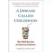 A Disease Called Childhood: Why ADHD Became an American Epidemic