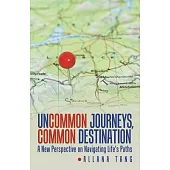 Uncommon Journeys, Common Destination: A New Perspective on Navigating Life’s Paths