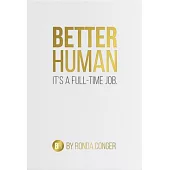 Better Human: It’s a Full-time Job