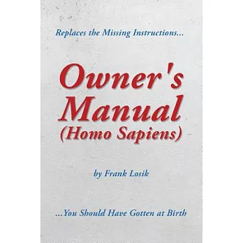 Owner’s Manual (Homo Sapiens): Replaces the Missing Instructions You Should Have Gotten at Birth.
